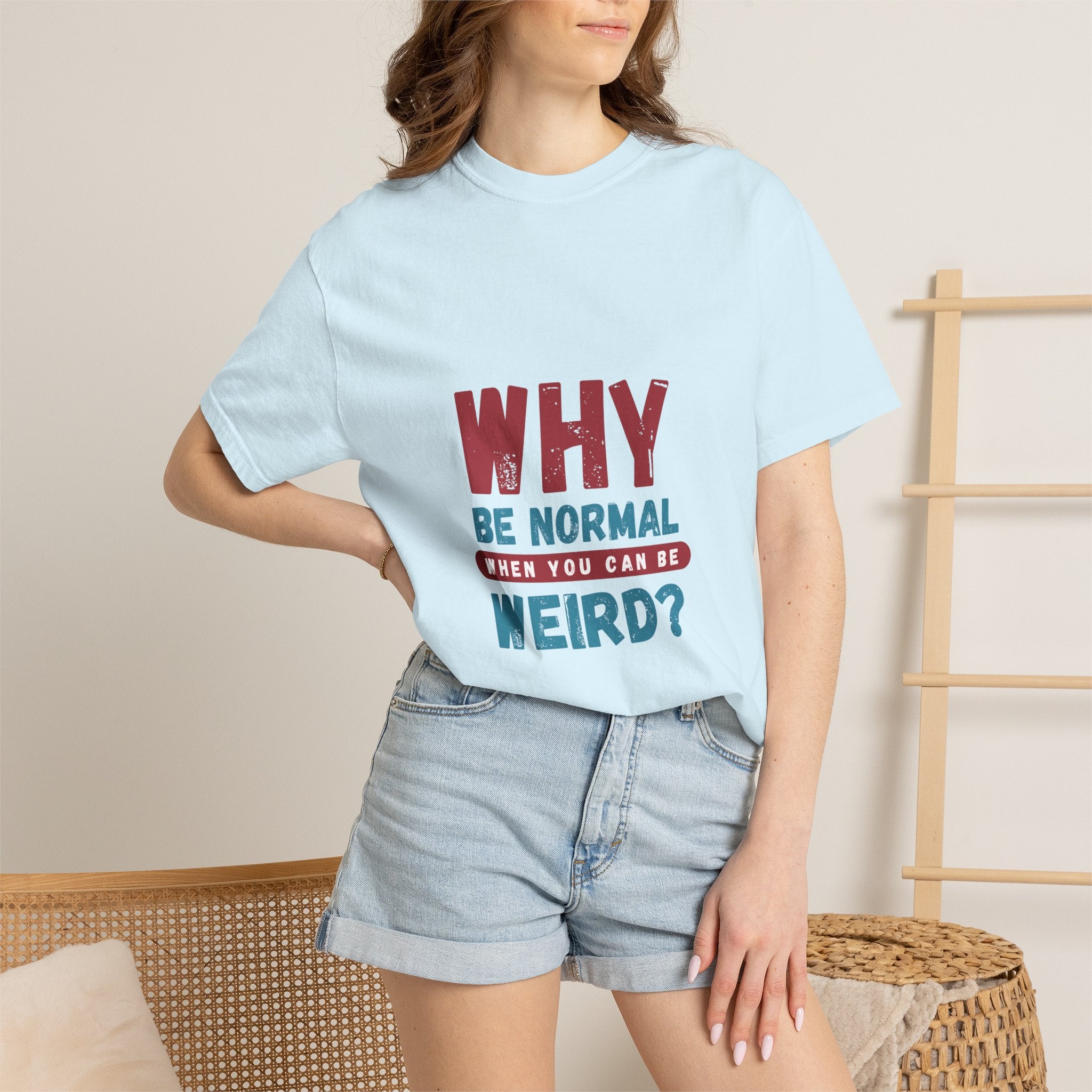 Why Be Normal When You Can Be Weird? T-Shirt