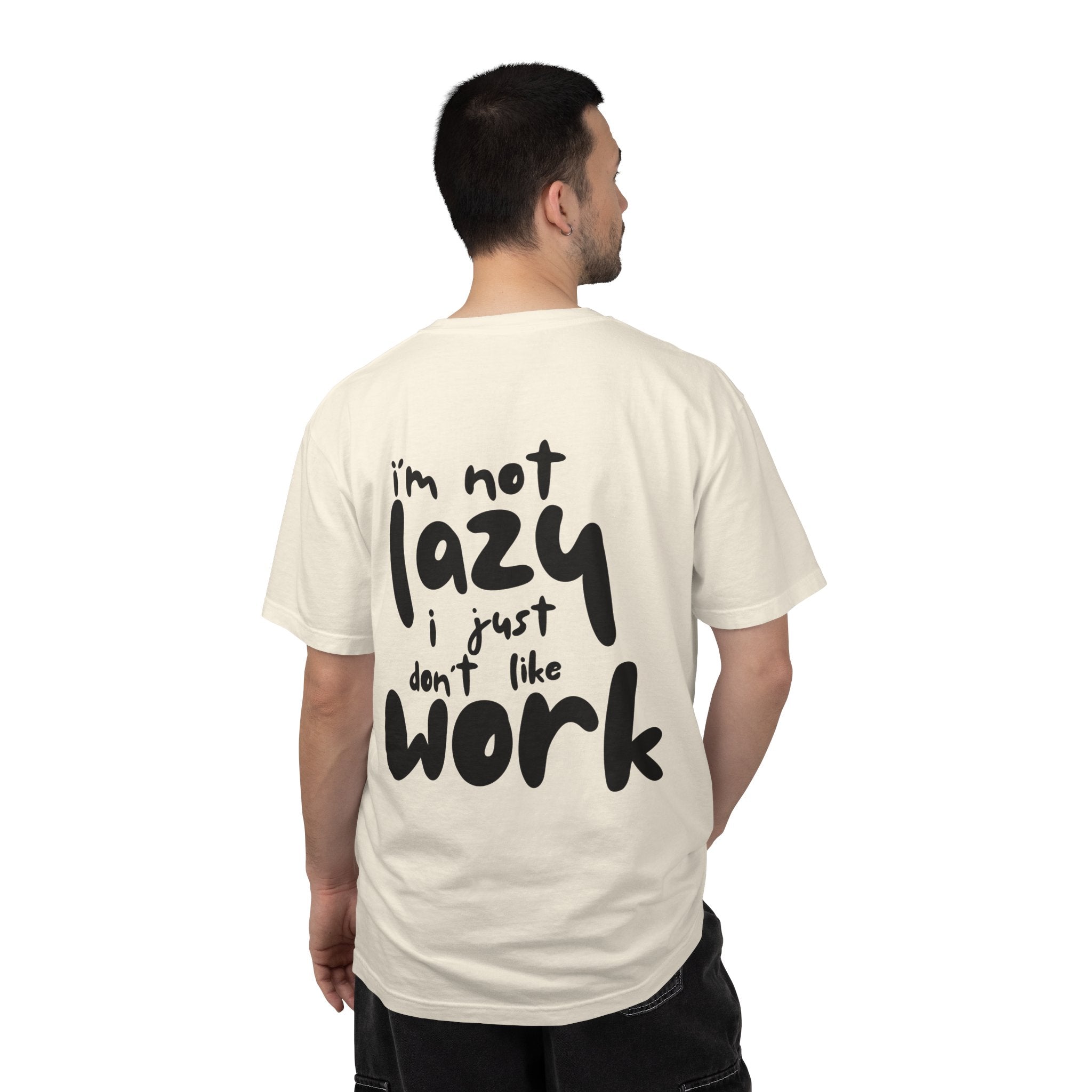 Graphic Tee — "I'm Not Lazy I Just Don't Like Work" Casual Statement T-Shirt