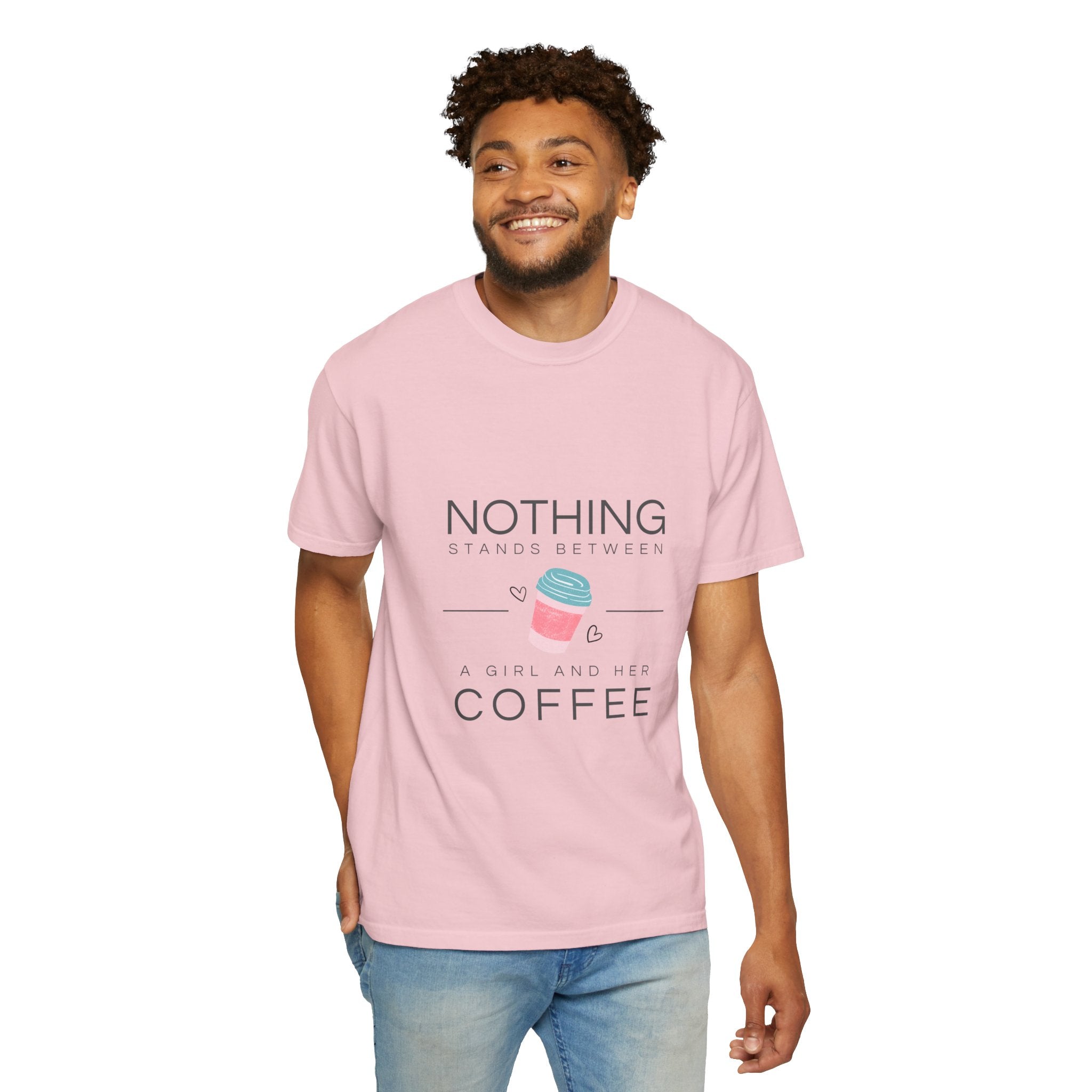 Nothing Stands Between A Girl And Her Coffee T-Shirt — Cute Coffee Lover Tee
