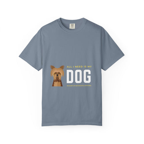 All I Need Is My Dog T-Shirt — Yorkie Graphic Tee for Dog Lovers
