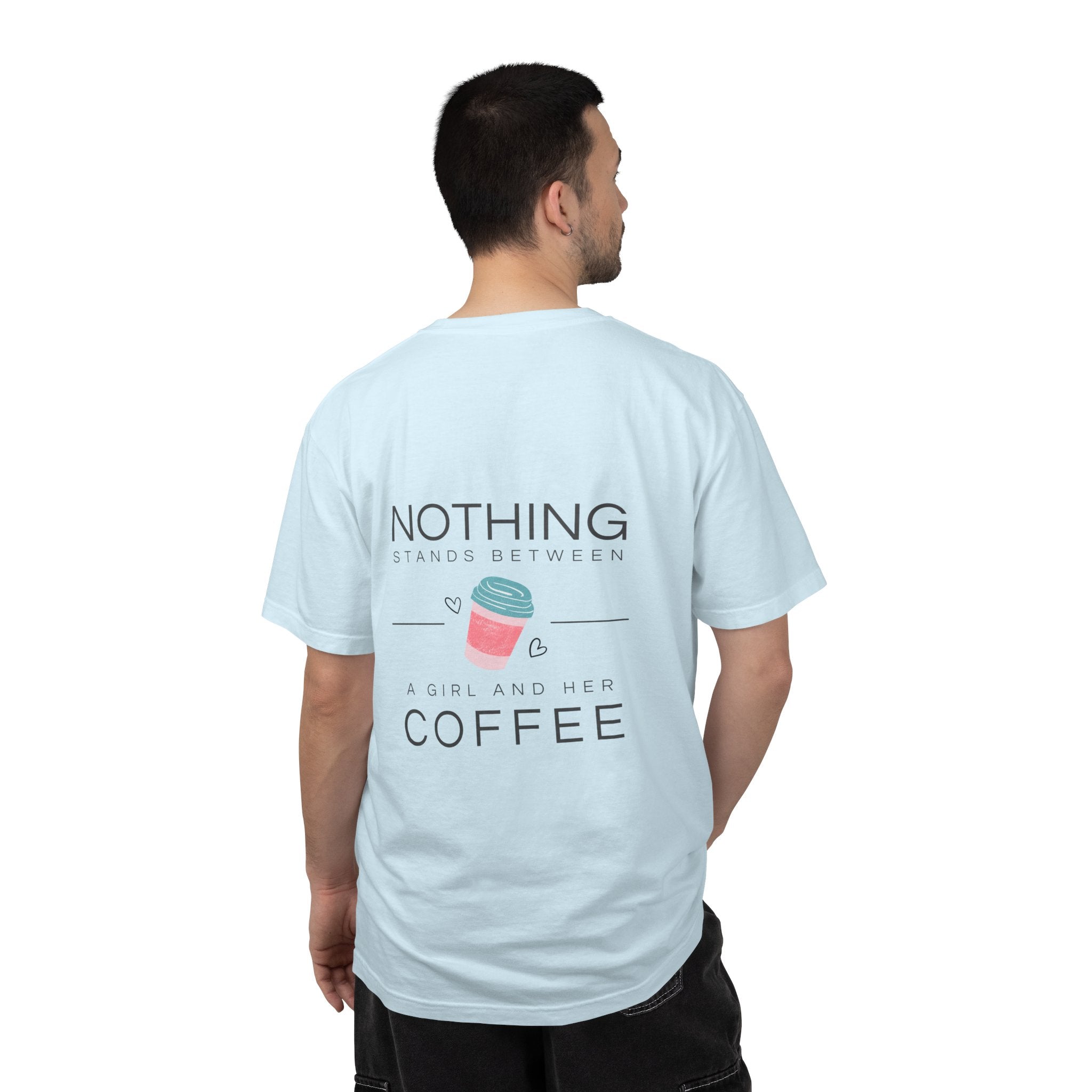 Nothing Stands Between A Girl And Her Coffee T-Shirt — Cute Coffee Lover Tee