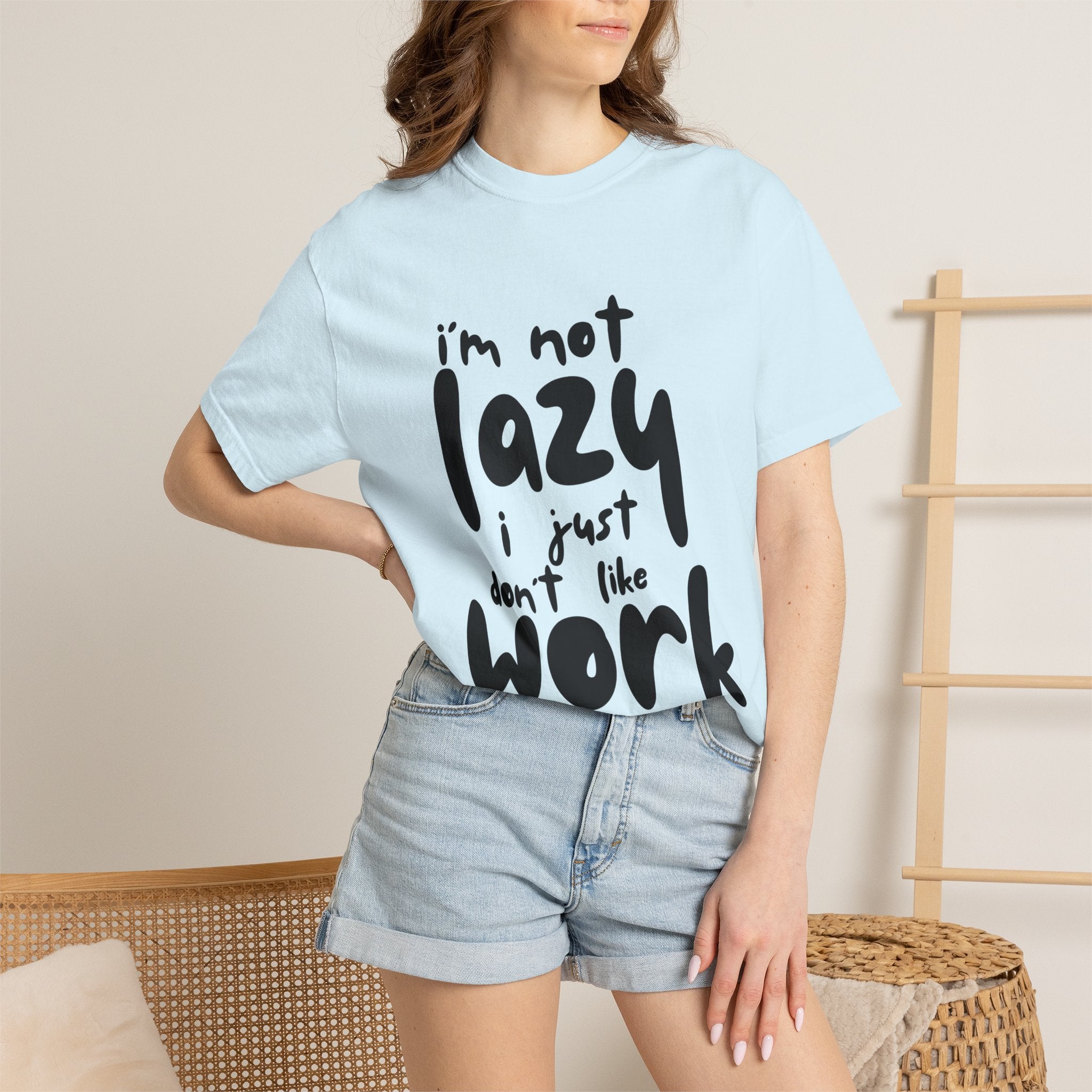 Graphic Tee — "I'm Not Lazy I Just Don't Like Work" Casual Statement T-Shirt