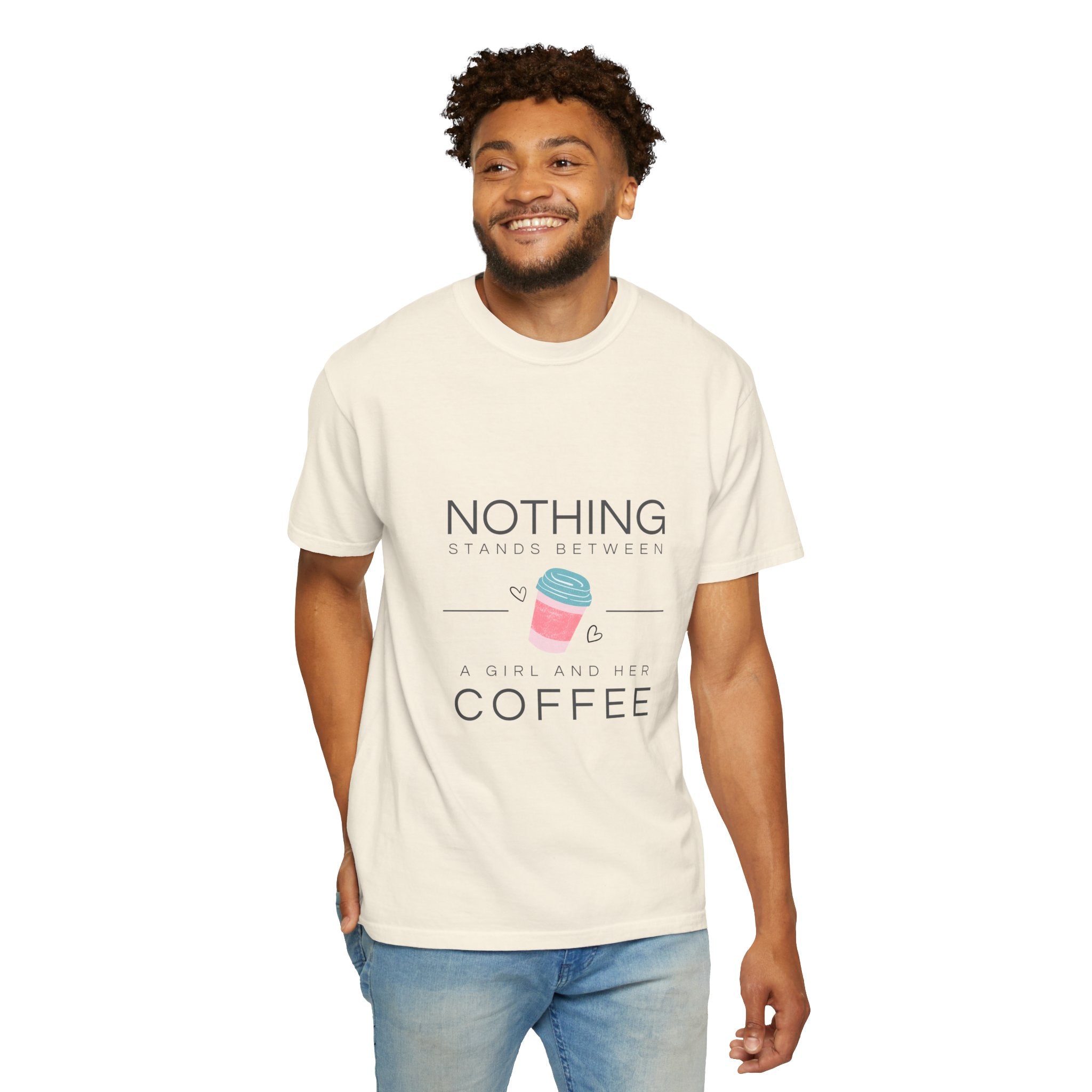 Nothing Stands Between A Girl And Her Coffee T-Shirt — Cute Coffee Lover Tee